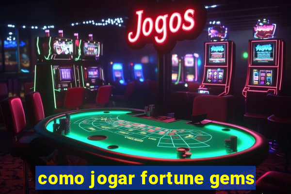 como jogar fortune gems